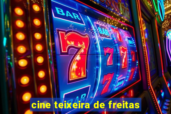 cine teixeira de freitas