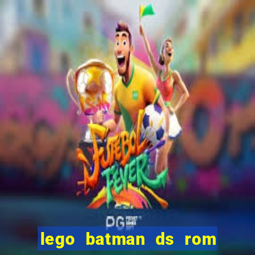 lego batman ds rom pt br