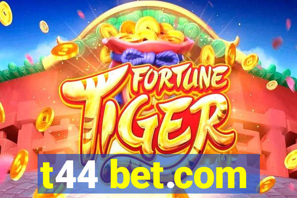 t44 bet.com