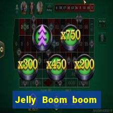 Jelly Boom boom jelly up