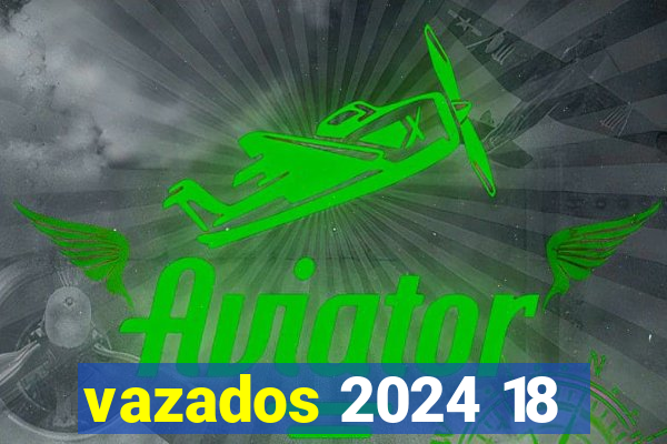 vazados 2024 18