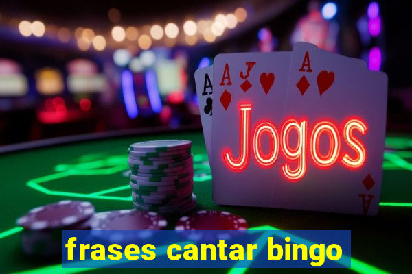 frases cantar bingo