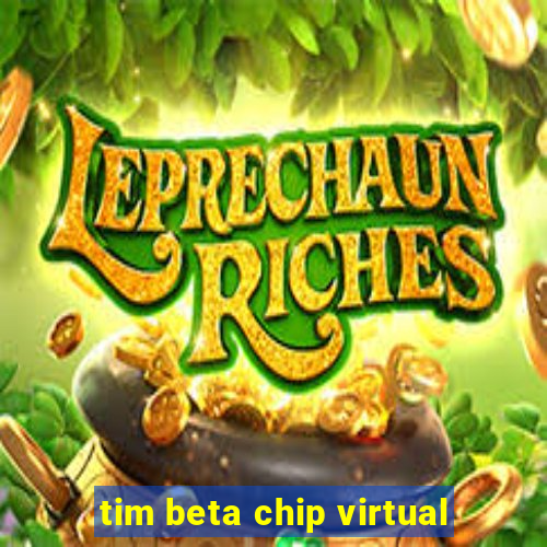 tim beta chip virtual