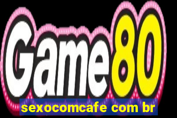 sexocomcafe com br