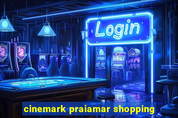 cinemark praiamar shopping