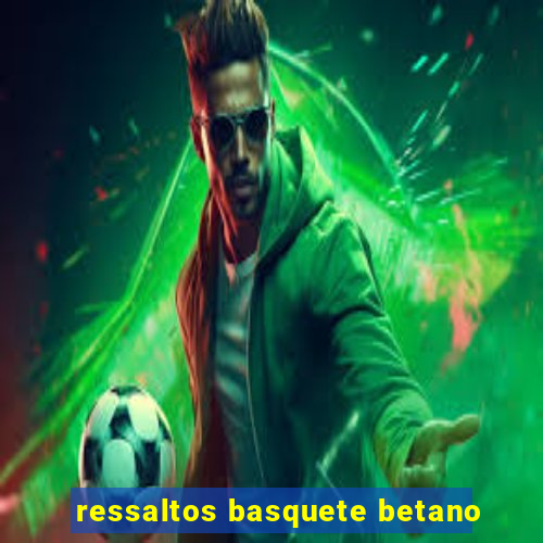 ressaltos basquete betano