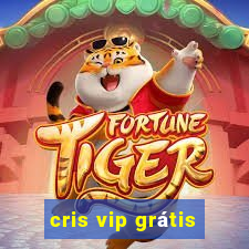 cris vip grátis