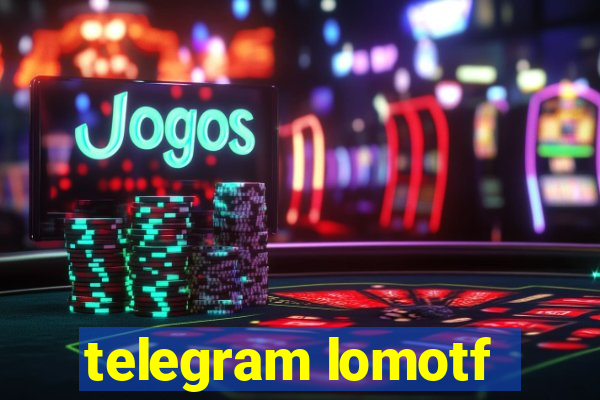 telegram lomotf