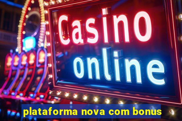 plataforma nova com bonus