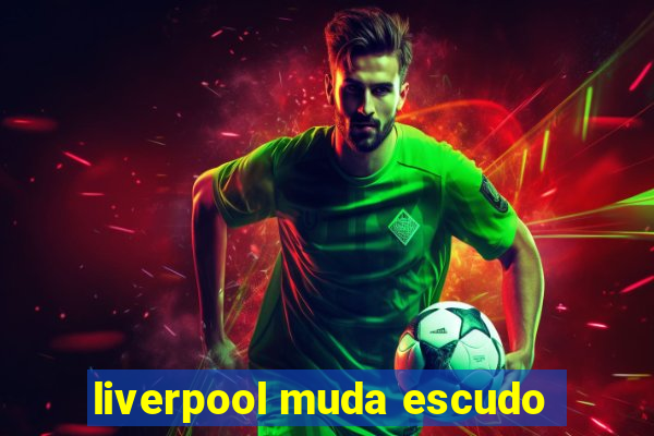 liverpool muda escudo