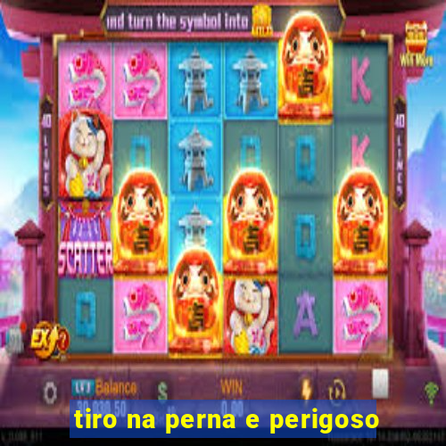 tiro na perna e perigoso