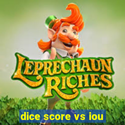 dice score vs iou