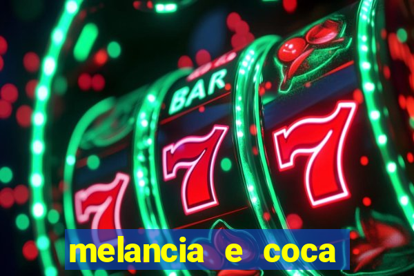 melancia e coca cola faz mal