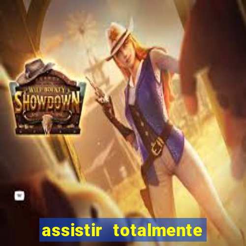 assistir totalmente demais online