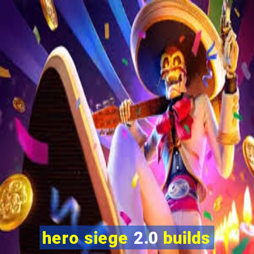 hero siege 2.0 builds