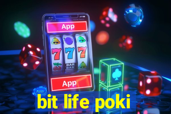 bit life poki