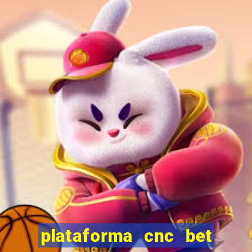 plataforma cnc bet é confiável