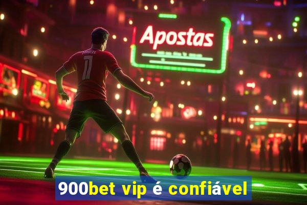 900bet vip é confiável