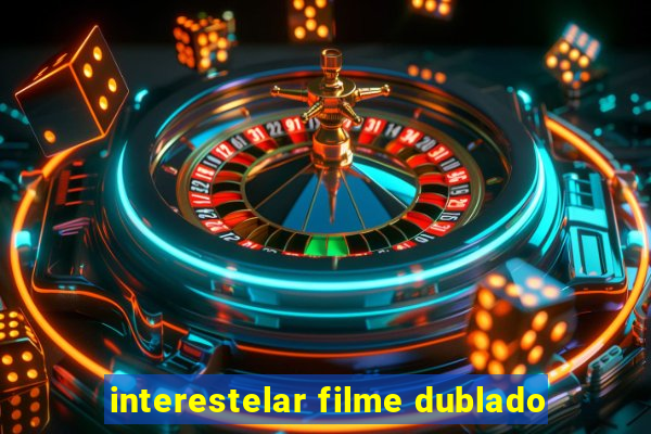 interestelar filme dublado