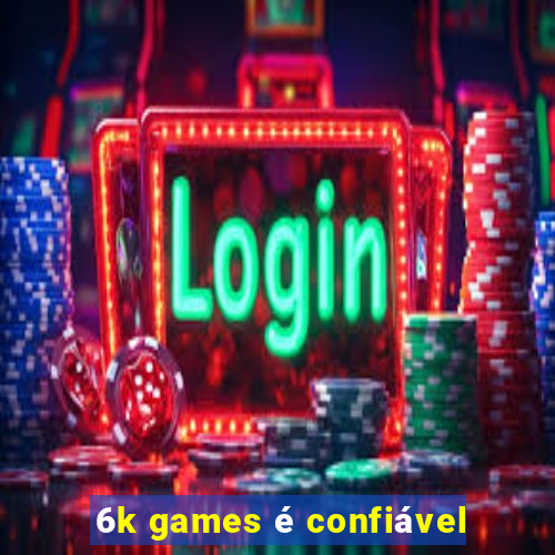 6k games é confiável