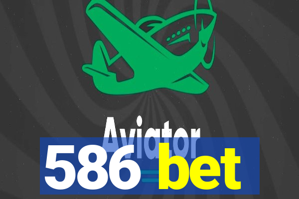 586 bet