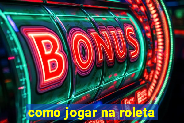 como jogar na roleta