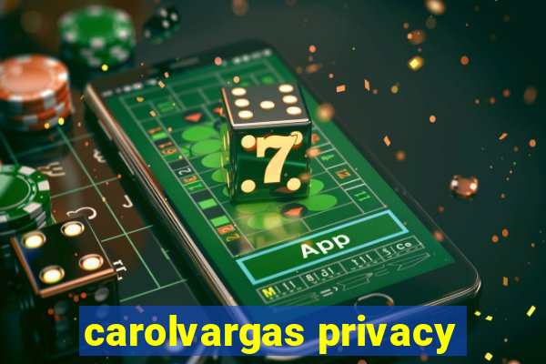 carolvargas privacy