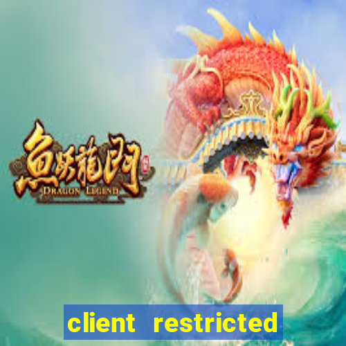 client restricted for action withdraw