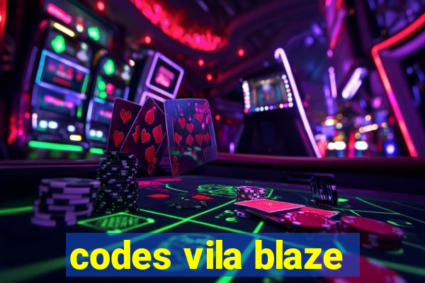 codes vila blaze