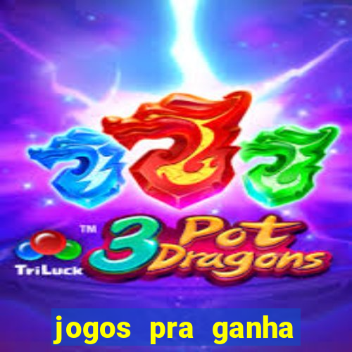 jogos pra ganha dinheiro de verdade