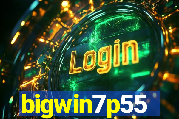 bigwin7p55