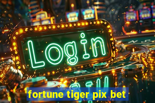 fortune tiger pix bet