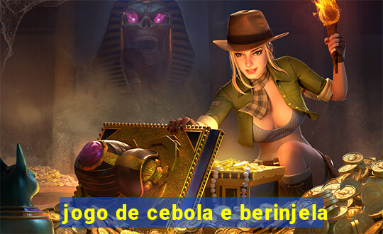 jogo de cebola e berinjela