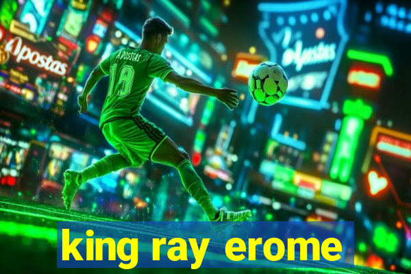 king ray erome