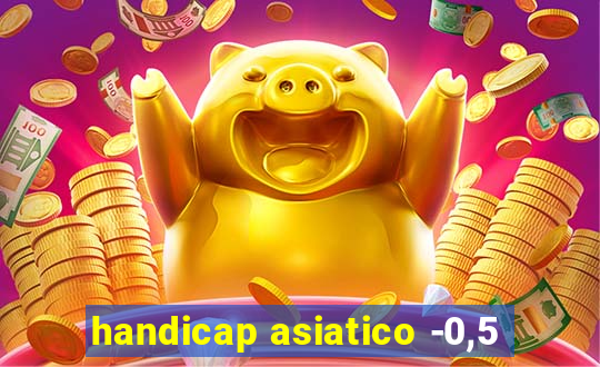 handicap asiatico -0,5