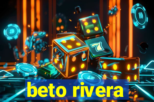 beto rivera