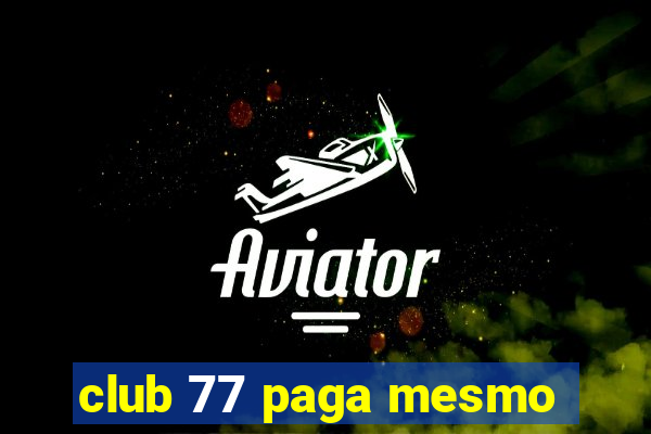 club 77 paga mesmo