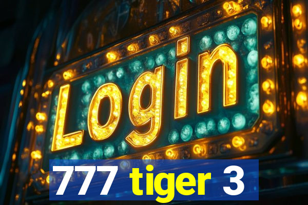 777 tiger 3