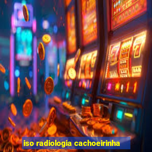 iso radiologia cachoeirinha