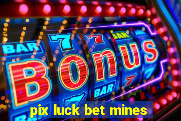 pix luck bet mines