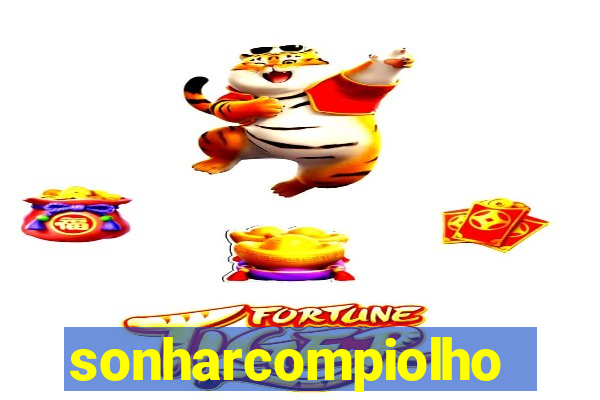 sonharcompiolho