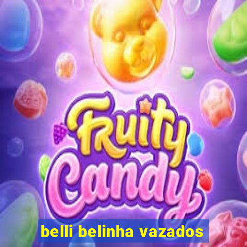 belli belinha vazados