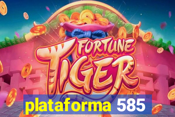 plataforma 585