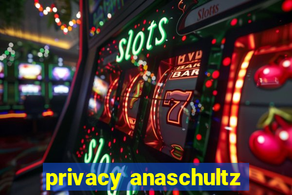 privacy anaschultz