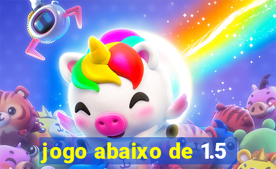 jogo abaixo de 1.5