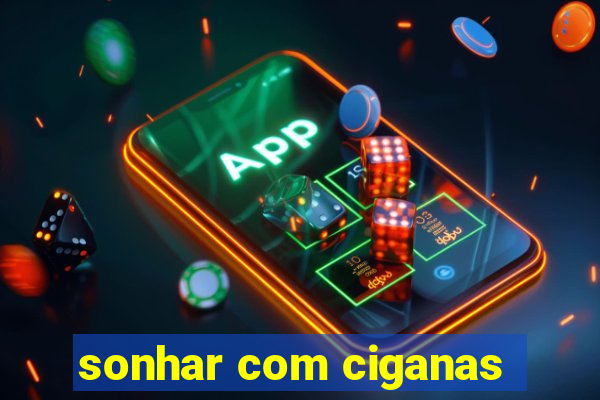 sonhar com ciganas