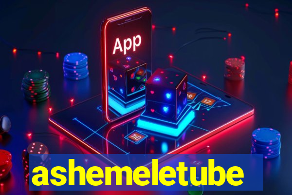 ashemeletube