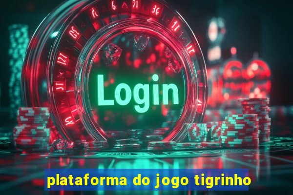 plataforma do jogo tigrinho