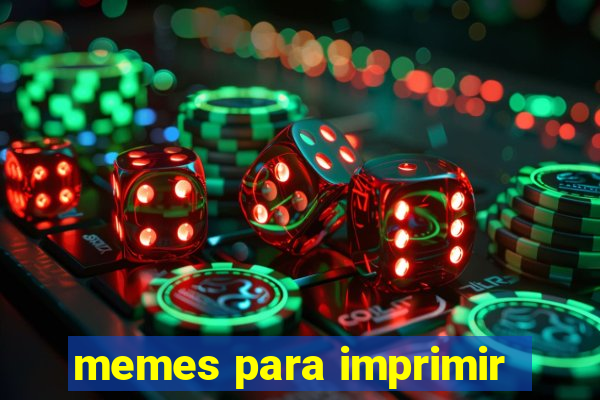 memes para imprimir