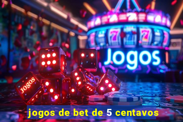 jogos de bet de 5 centavos